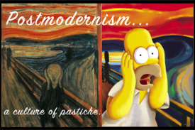 Postmodernism ... a culture of pastiche.